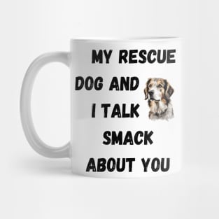 My Rescue Dog and I Talk Smack Mug